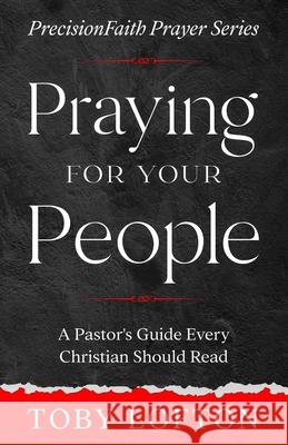 Praying for Your People: A Pastor's Guide Every Christian Should Read Lofton, Toby 9798582343547 Independently published - książka