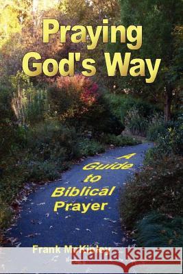 Praying God's Way: A Guide to Biblical Prayer Frank, McKinley 9781430303879 Lulu.com - książka