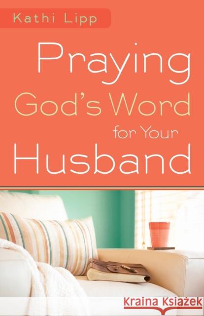 Praying God's Word for Your Husband Kathi Lipp 9780800720766 Fleming H. Revell Company - książka