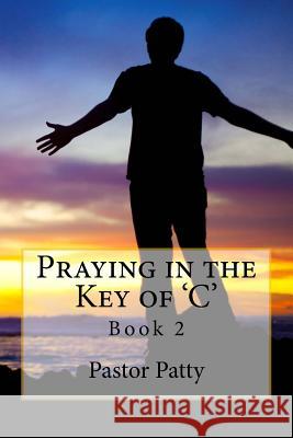 Praying in the Key of 'C' Patty, Pastor 9781931314114 Olive Press Publishers - książka