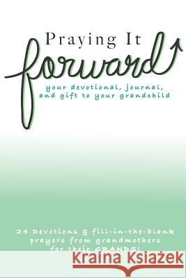 Praying It Forward: loving your grandchildren through prayer And Friends, Caryn Southerland 9781500844899 Createspace - książka