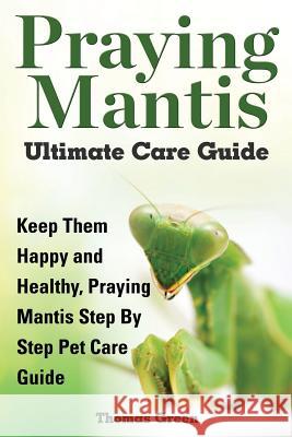 Praying Mantis Ultimate Care Guide Thomas Green 9781910085127 World Ideas Ltd - książka