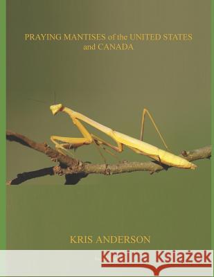 Praying Mantises of the United States and Canada Kris Anderson 9781793025081 Independently Published - książka