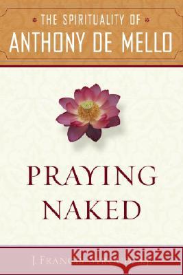 Praying Naked: The Spirituality of Anthony de Mello J. Francis Stroud 9780385513142 Image - książka