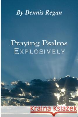 Praying Psalms Explosively Dennis Regan 9781080428786 Independently Published - książka