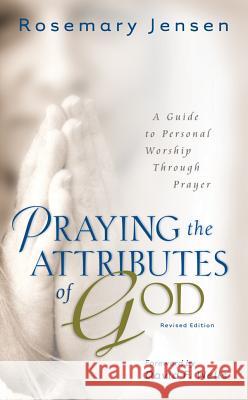 Praying the Attributes of God: A Guide to Personal Worship Through Prayer Rosemary Jensen 9780825445538 Kregel Publications - książka