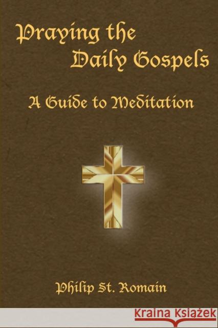 Praying the Daily Gospels: A Guide to Meditation Philip S 9781387658923 Lulu.com - książka