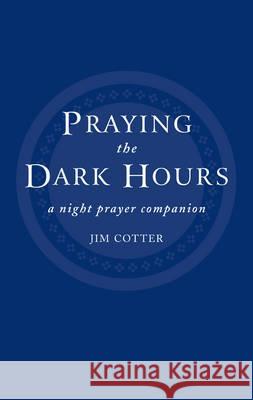 Praying the Dark Hours: A Night Prayer Companion Jim Cotter 9781848251090  - książka