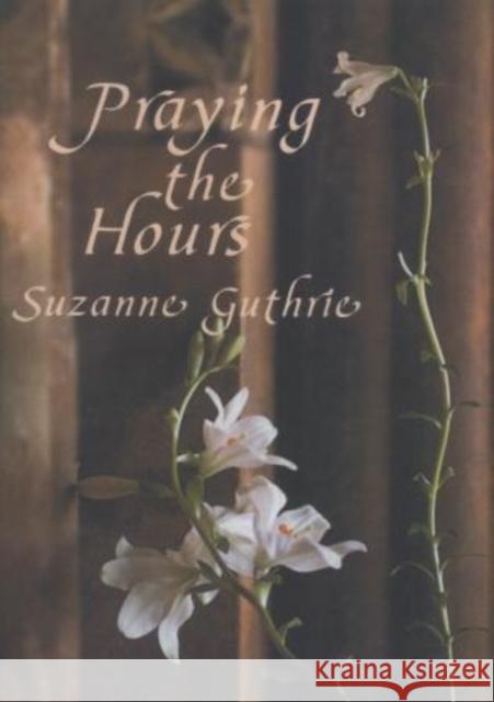 Praying the Hours Suzanne Guthrie 9781561011773 Cowley Publications - książka