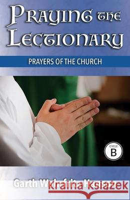 Praying the Lectionary, Cycle B: Prayers of the Church Garth Wehrfritz-Hanson 9780788029660 CSS Publishing Company - książka