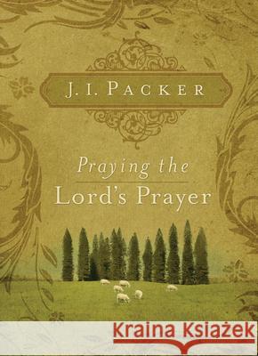 Praying the Lord's Prayer J. I. Packer 9781581349634 Crossway Books - książka