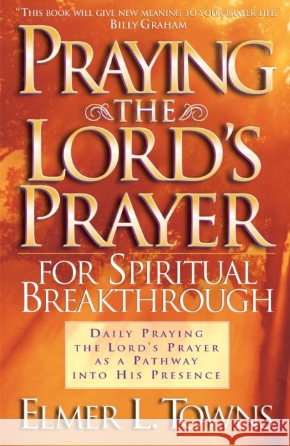 Praying the Lord's Prayer for Spiritual Breakthrough Elmer L. Towns Yonggi Cho 9780764216046 Bethany House Publishers - książka