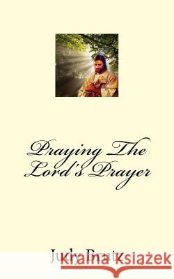 Praying The Lord's Prayer: In Your Own Words Brutz, Judy 9781976543784 Createspace Independent Publishing Platform - książka