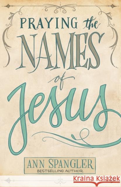 Praying the Names of Jesus Ann Spangler 9780310345800 Zondervan - książka