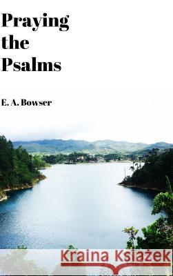 Praying the Psalms E a Bowser 9780359089833 Lulu.com - książka