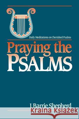 Praying the Psalms: Daily Meditations on Cherished Psalms Shepherd, J. Barrie 9780664240707 Westminster John Knox Press - książka