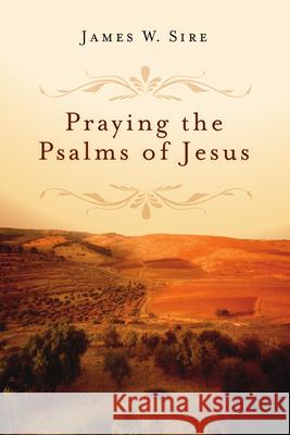 Praying the Psalms of Jesus James W. Sire 9780830835089 IVP Books - książka