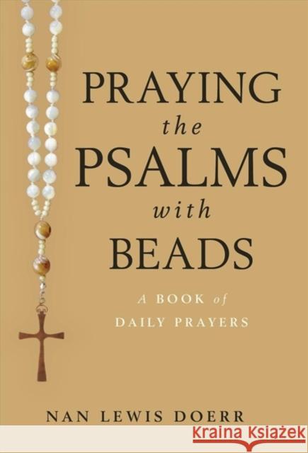 Praying the Psalms with Beads: A Book of Daily Prayers Nan Lewis Doerr 9780802878335 William B. Eerdmans Publishing Company - książka