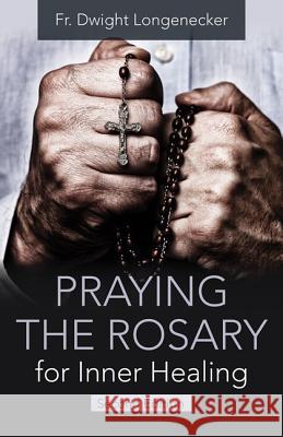 Praying the Rosary for Inner Healing, 2nd Edition Fr Dwight Longenecker 9781681924274 Our Sunday Visitor - książka