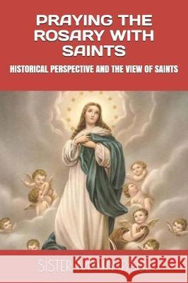 Praying the Rosary with Saints: Historical Perspective and the View of Saints Mary Paul 9781712351925 Independently Published - książka