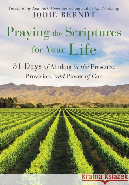 Praying the Scriptures for Your Life: 31 Days of Abiding in the Presence, Provision, and Power of God Jodie Berndt 9780310361602 Zondervan - książka