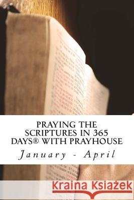 PRAYING THE SCRIPTURES IN 365 DAYS WITH PRAYHoUSe: January - April Nwaogu, Chidi and Chika 9781493593965 Createspace - książka