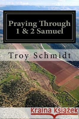 Praying Through 1 & 2 Samuel Troy Schmidt 9781986526944 Createspace Independent Publishing Platform - książka