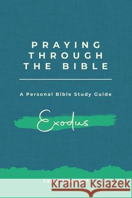 Praying Through Exodus Troy Schmidt 9781493560776 Createspace - książka