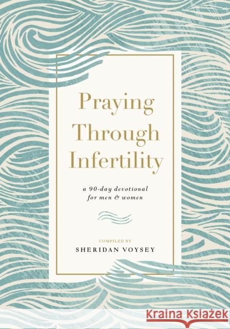 Praying Through Infertility: A 90-Day Devotional for Men and Women Sheridan Voysey 9781400334513 Thomas Nelson Publishers - książka
