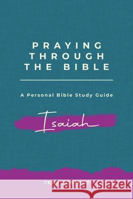 Praying Through Isaiah Troy Schmidt 9781979645263 Createspace Independent Publishing Platform - książka