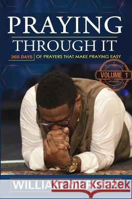 Praying Through It: 365 Days Worth of Prayers That Make Praying Easy William Murphy 9781522966678 Createspace Independent Publishing Platform - książka