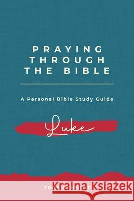 Praying Through Luke Troy Schmidt 9781517619503 Createspace - książka