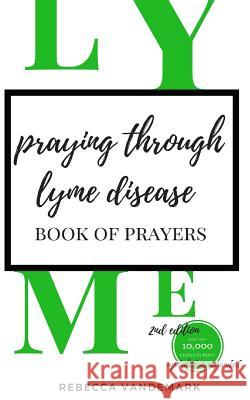 Praying Through Lyme Disease- Book of Prayers Rebecca Vandemark 9780997536126 Richard Weiskotten Publishing - książka