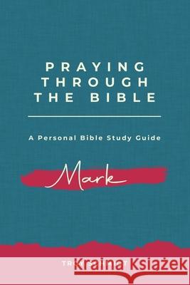 Praying Through Mark Troy Schmidt 9781512221916 Createspace - książka