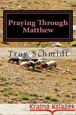 Praying Through Matthew Troy Schmidt 9781502592606 Createspace - książka