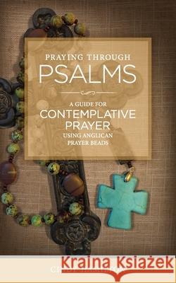 Praying Through Psalms: A Guide for Contemplative Prayer Using Anglican Prayer Beads Benjamin Fischer Cindy Hamilton 9780999290439 Pembroke St. Press - książka