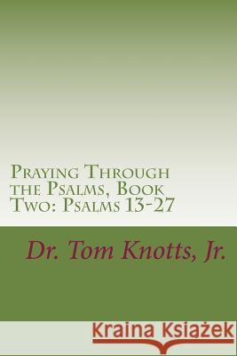 Praying Through the Psalms, Book Two: Psalms 13-27 Tom Knott 9781517139711 Createspace Independent Publishing Platform - książka