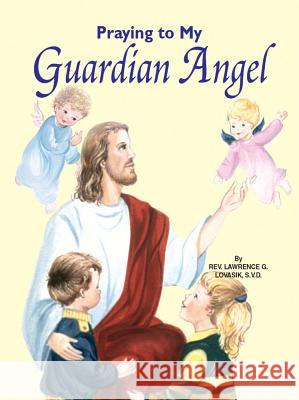 Praying to My Guardian Angel Lawrence Lovasik 9780899425290 Catholic Book Publishing Company - książka