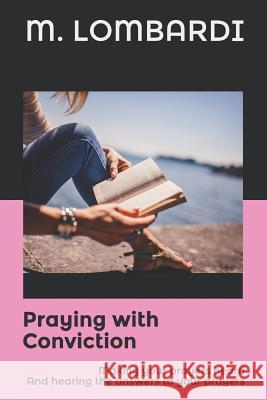 Praying with Conviction: Making your prayers heard And hearing the answers to your prayers Lombardi, Michael 9781980867982 Independently Published - książka