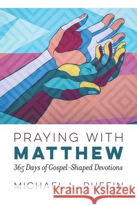 Praying with Matthew: 365 Days of Gospel-Shaped Devotions Michael L. Ruffin 9781641732505 Smyth & Helwys Publishing, Incorporated - książka