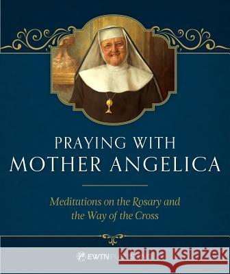 Praying with Mother Angelica Mother Angelica 9781682780008 Ewtn Publishing, Inc. - książka