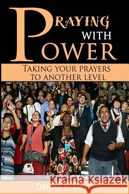 Praying with Power: Taking your prayers to a new level Davis, Daniel F. 9781533075567 Createspace Independent Publishing Platform - książka