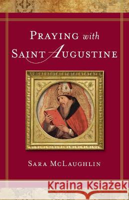 Praying with Saint Augustine Sara McLaughlin 9781644138649 Sophia Institute Press - książka
