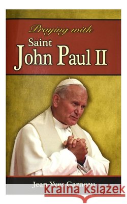 Praying with Saint John Paul II Garneau, Jean-Yves 9781937913953 Catholic Book Publishing Corp - książka