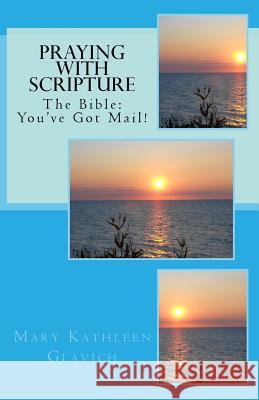 Praying with Scripture: The Bible: You've Got Mail! Mary Kathleen Glavich 9781530595600 Createspace Independent Publishing Platform - książka