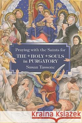 Praying with the Saints for the Holy Souls in Purgatory Susan Tassone 9781592765515 Our Sunday Visitor Inc.,U.S. - książka