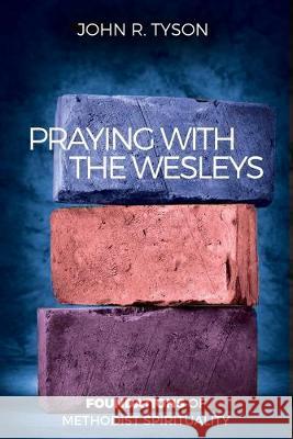 Praying with the Wesleys: Foundations of Methodist Spirituality John R. Tyson 9781945935541 Wesley's Foundery Books - książka