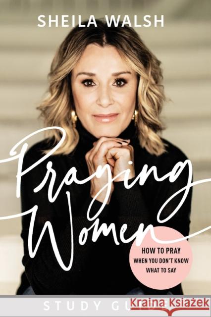 Praying Women Study Guide: How to Pray When You Don't Know What to Say Sheila Walsh 9781540900692 Baker Books - książka