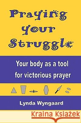 Praying Your Struggle Lynda Wyngaard 9781453514412 Xlibris Corporation - książka