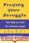 Praying Your Struggle Lynda Wyngaard 9781453514412 Xlibris Corporation